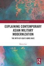 Explaining Contemporary Asian Military Modernization af Sheryn (Macquarie University Lee