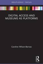 Digital Access and Museums as Platforms af Caroline (Lecturer | School of Communication and Art | The University of Queensland | Brisbane Queensland | Australia) Wilson-Barnao