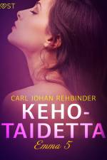 Emma 5: Kehotaidetta – eroottinen novelli af Carl Johan Rehbinder
