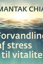 Forvandling af stress til vitalitet af Mantak Chia
