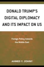Donald Trump’s Digital Diplomacy and Its Impact on US Foreign Policy towards the Middle East af Ahmed Y. Zohny