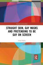 Straight Skin, Gay Masks and Pretending to be Gay on Screen af Gilad Padva