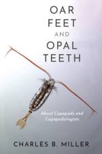Oar Feet and Opal Teeth af Charles B. (Professor Emeritus of Oceanography Miller