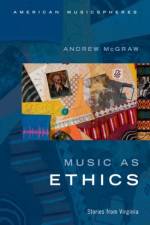 Music as Ethics af Andrew (Associate Professor of MusicUniveristy of Richmond McGraw
