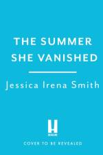 The Summer She Vanished af Jessica Irena Smith