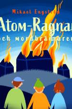 Atom-Ragnar och mordbrännaren af Mikael Engström