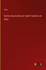 Rechts-Geschichte der Stadt Frankfurt am Main af Euler