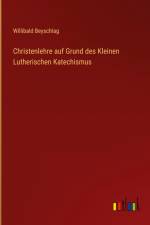 Christenlehre auf Grund des Kleinen Lutherischen Katechismus af Willibald Beyschlag