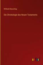 Die Christologie des Neuen Testaments af Willibald Beyschlag