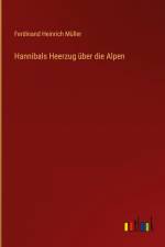 Hannibals Heerzug über die Alpen af Ferdinand Heinrich Muller