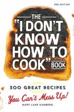 The I Don't Know How to Cook Book: 300 Great Recipes You Can't Mess Up! af Mary-Lane Kamberg