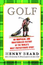 Golf: An Unofficial and Unauthorized History of the Worl af Henry Beard
