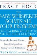 The Baby Whisperer Solves All Your Problems: Sleeping, Feeding, and Behavior--Beyond the Basics from Infancy Through Toddlerhood af Tracy Hogg