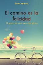 El camino es la felicidad. El poder de vivir una vida plena af Brais Marinho
