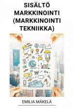 Sisältömarkkinointi (Markkinointi Tekniikka) af Emilia Mäkelä