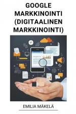 Google Markkinointi (Digitaalinen Markkinointi) af Emilia Mäkelä