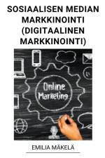 Sosiaalisen Median Markkinointi (Digitaalinen Markkinointi) af Emilia Mäkelä