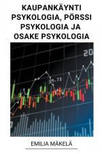 Kaupankäynti Psykologia, Pörssi Psykologia ja Osake Psykologia af Emilia Mäkelä