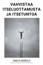 Vahvistaa Itseluottamusta ja Itsetuntoa af Emilia Mäkelä