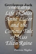 Gentleman Jack The Early Life of Miss Anne Lister and the Curious Tale of Miss Eliza Raine af Patricia Hughes