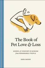 The Book of Pet Love and Loss: Words of Comfort and Wisdom from Remarkable People af Sara Bader