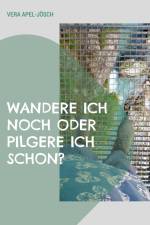 Wandere ich noch oder pilgere ich schon? af Vera Apel-Jösch
