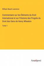 Commentaire sur les Éléments du Droit International et sur l'Histoire des Progrès du Droit des Gens de Henry Wheaton af William Beach Lawrence