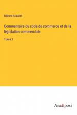 Commentaire du code de commerce et de la législation commerciale af Isidore Alauzet