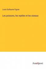 Les poissons, les reptiles et les oiseaux af Louis Guillaume Figuier