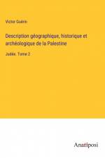 Description géographique, historique et archéologique de la Palestine af Victor Guerin