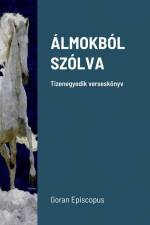ÁLMOKBÓL SZÓLVA af Goran Episcopus