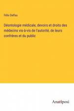 Déontologie médicale, devoirs et droits des médecins vis-à-vis de l'autorité, de leurs confrères et du public af Felix Delfau