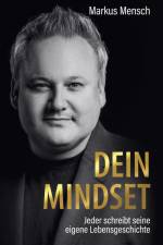 Dein Mindset ¿ Jeder schreibt seine eigene Lebensgeschichte af Markus Mensch