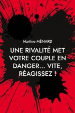 Une rivalité met votre couple en danger... vite, réagissez ! af Martine Ménard