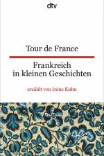 Tour de France Frankreich in kleinen Geschichten af Irène Kuhn