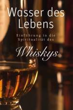 Wasser des Lebens - Einführung in die Spiritualität des Whiskys af Wolfgang F. Rothe