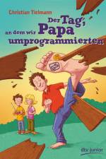 Der Tag, an dem wir Papa umprogrammierten af Christian Tielmann