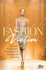 Fashion Victim - Licht und Schatten des Modelbusiness: Ein Topmodel berichtet af Anne-Sophie Monrad
