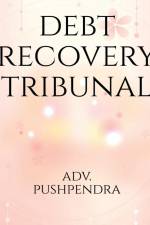 DEBT RECOVERY TRIBUNALS af Adv. Pushpendra