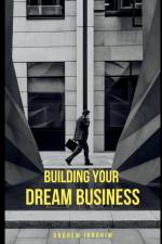 Building Your Dream Business af Andrew Ibrahim