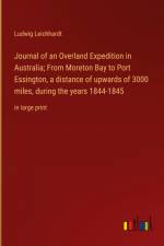Journal of an Overland Expedition in Australia; From Moreton Bay to Port Essington, a distance of upwards of 3000 miles, during the years 1844-1845