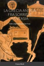 LA GRECIA ANTICA FRA SORRISI E FANTASIA af Franco Nicoli