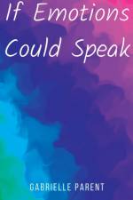 If Emotions Could Speak af Gabrielle Parent