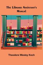 The Library Assistant's Manual af Theodore Wesley Koch