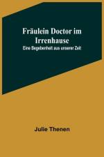 Thenen, J: Fräulein Doctor im Irrenhause af Julie Thenen
