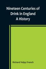 Nineteen Centuries of Drink in England af Richard Valpy French