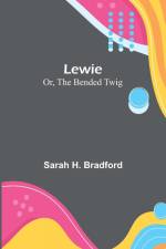 Lewie; Or, The Bended Twig af Sarah H. Bradford