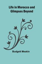 Life in Morocco and Glimpses Beyond af Budgett Meakin