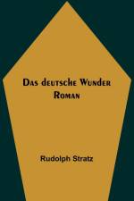 Stratz, R: Das deutsche Wunder af Rudolph Stratz