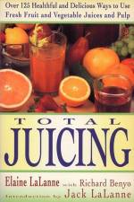 Total Juicing: Over 125 Healthful and Delicious Ways to Use Fresh Fruit and Vegetable Juices and Pulp af Elaine Lalanne